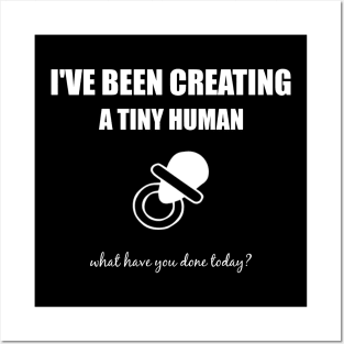 I've been creating a tiny human, what have you done today? Posters and Art